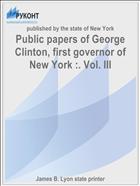 Public papers of George Clinton, first governor of New York :. Vol. III