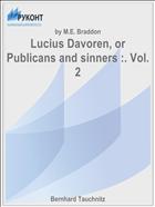 Lucius Davoren, or Publicans and sinners :. Vol. 2