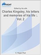 Charles Kingsley, his letters and memories of his life :. Vol. 2