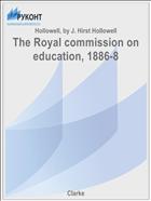 The Royal commission on education, 1886-8