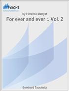 For ever and ever :. Vol. 2