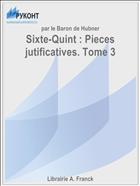 Sixte-Quint : Pieces jutificatives. Tome 3