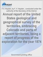 Annual report of the United States geological and geographical survey of the territories, embracing Colorado and parts of adjacent territories, being a report of progress of the exploration for the year 1874