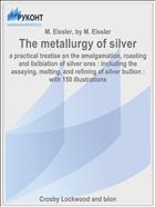 The metallurgy of silver