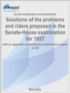 Solutions of the problems and riders proposed in the Senate-House examination for 1857