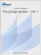 The grange garden :. Vol. 1