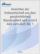 Ansichten der Volkswirtschaft aus dem geschichtlichen Standpunkte3 verb u mit 8 Abb verm Aufl. Bd. 1
