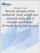 Secular changes of the newborns` body weight and women`s body size in Krakow and Poznan (Poland) during last century