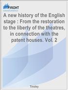 A new history of the English stage : From the restoration to the liberty of the theatres, in connection with the patent houses. Vol. 2